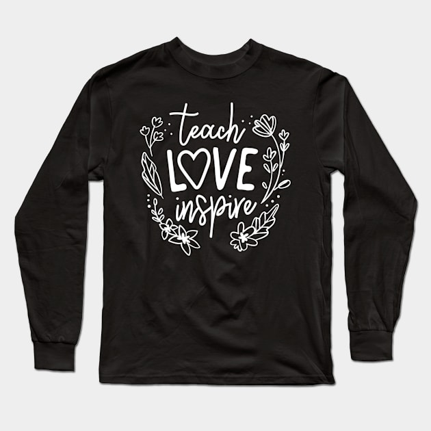 Teach Love Inspire Teacher Gift Long Sleeve T-Shirt by marjaalvaro